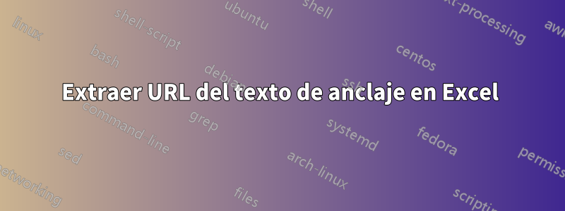 Extraer URL del texto de anclaje en Excel