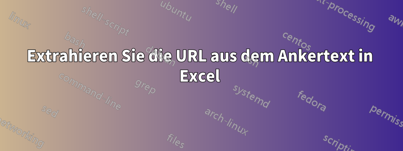 Extrahieren Sie die URL aus dem Ankertext in Excel