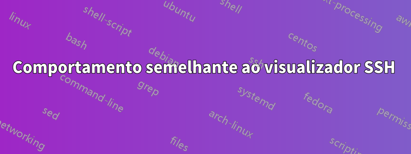 Comportamento semelhante ao visualizador SSH