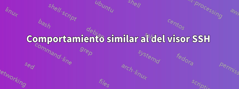 Comportamiento similar al del visor SSH
