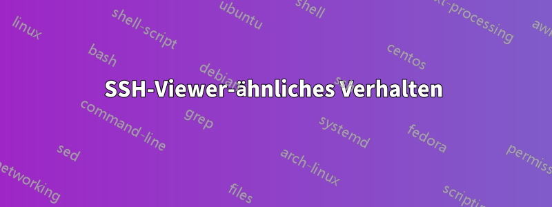 SSH-Viewer-ähnliches Verhalten