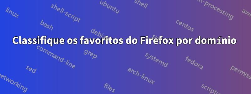 Classifique os favoritos do Firefox por domínio