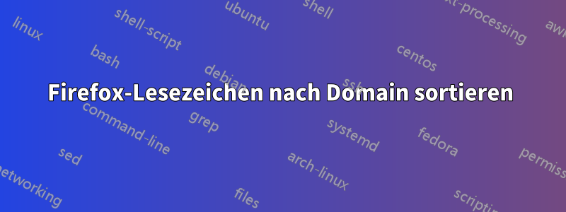 Firefox-Lesezeichen nach Domain sortieren