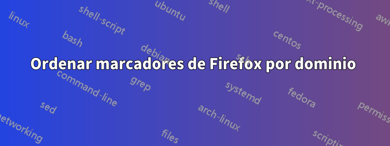 Ordenar marcadores de Firefox por dominio