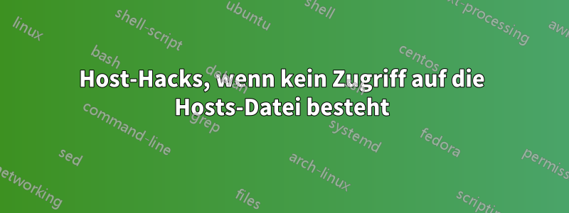 Host-Hacks, wenn kein Zugriff auf die Hosts-Datei besteht