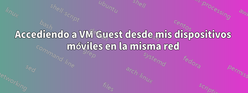 Accediendo a VM Guest desde mis dispositivos móviles en la misma red