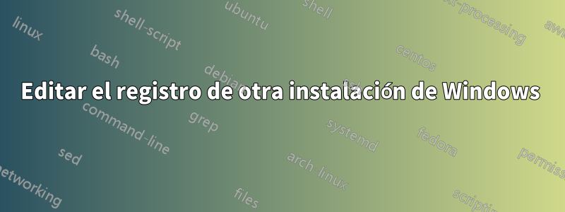 Editar el registro de otra instalación de Windows