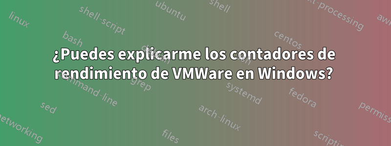 ¿Puedes explicarme los contadores de rendimiento de VMWare en Windows?