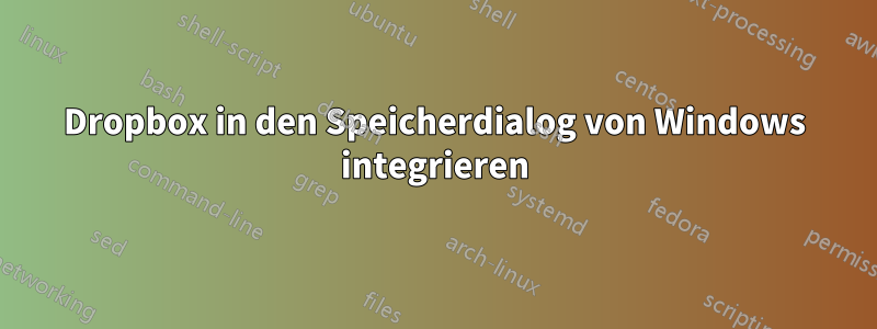 Dropbox in den Speicherdialog von Windows integrieren