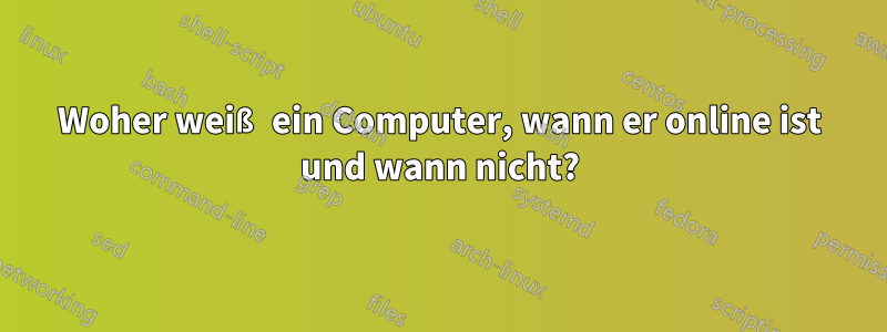 Woher weiß ein Computer, wann er online ist und wann nicht?