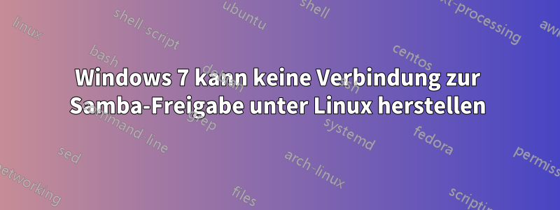 Windows 7 kann keine Verbindung zur Samba-Freigabe unter Linux herstellen