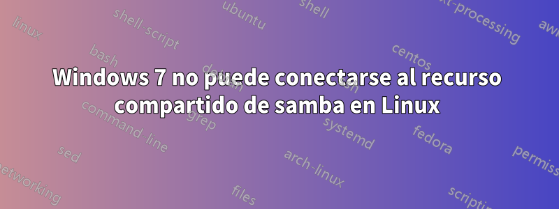 Windows 7 no puede conectarse al recurso compartido de samba en Linux