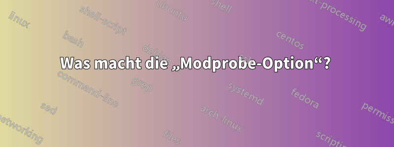 Was macht die „Modprobe-Option“?