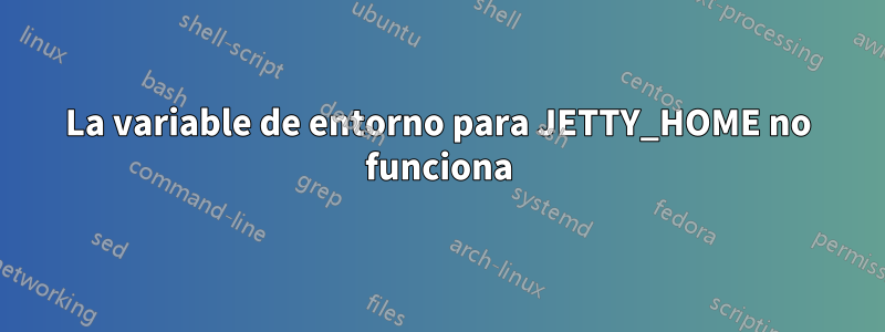 La variable de entorno para JETTY_HOME no funciona