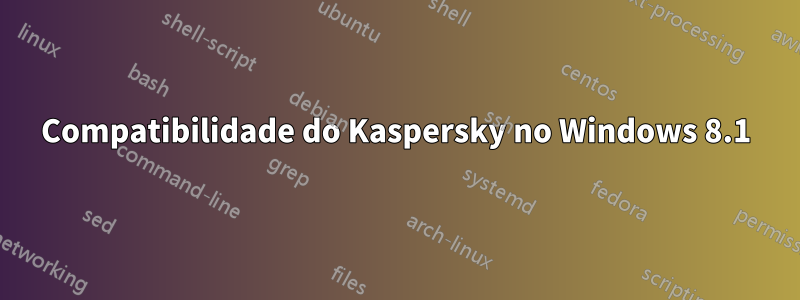 Compatibilidade do Kaspersky no Windows 8.1