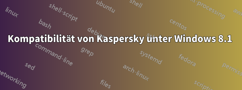 Kompatibilität von Kaspersky unter Windows 8.1