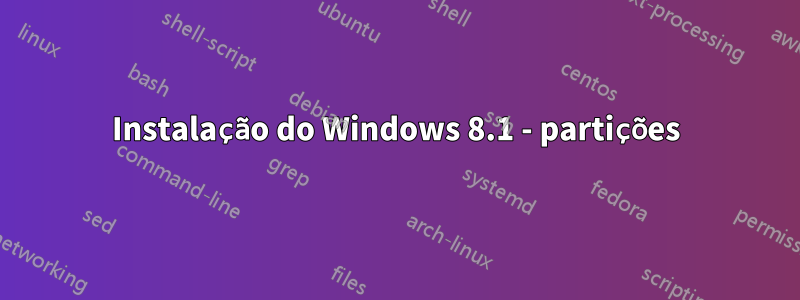Instalação do Windows 8.1 - partições