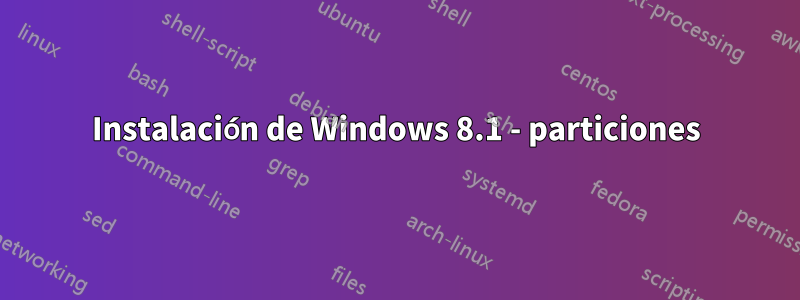 Instalación de Windows 8.1 - particiones