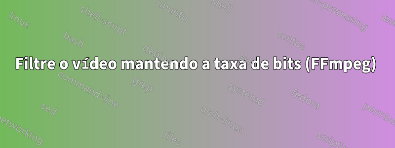 Filtre o vídeo mantendo a taxa de bits (FFmpeg)
