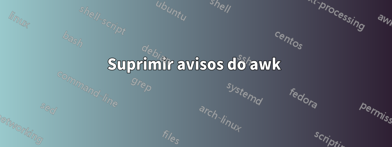 Suprimir avisos do awk