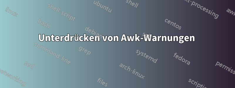 Unterdrücken von Awk-Warnungen
