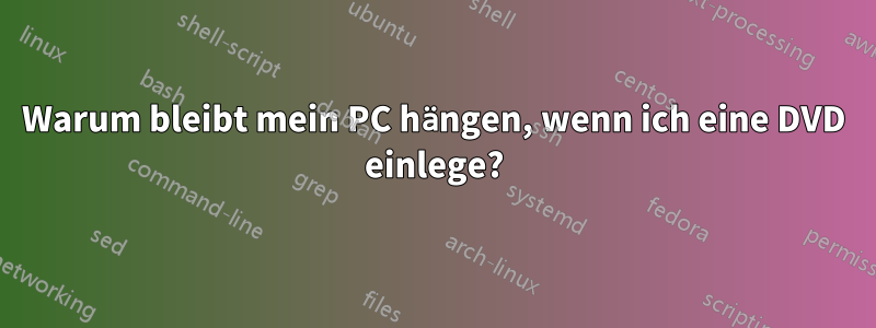 Warum bleibt mein PC hängen, wenn ich eine DVD einlege?