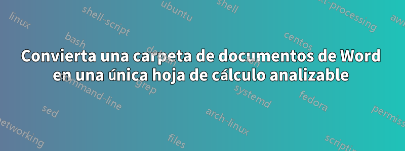 Convierta una carpeta de documentos de Word en una única hoja de cálculo analizable