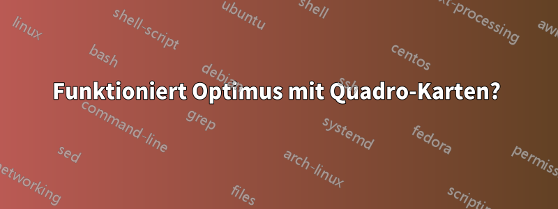 Funktioniert Optimus mit Quadro-Karten?