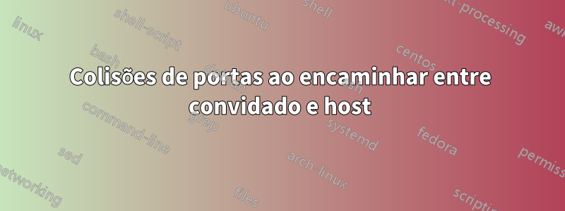 Colisões de portas ao encaminhar entre convidado e host