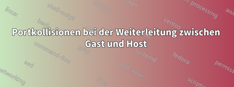 Portkollisionen bei der Weiterleitung zwischen Gast und Host