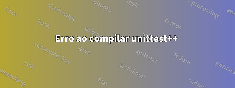 Erro ao compilar unittest++
