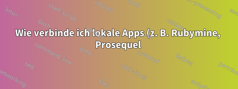 Wie verbinde ich lokale Apps (z. B. Rubymine, Prosequel) mithilfe des privaten AWS-Schlüssels mit einem Remote-Server?