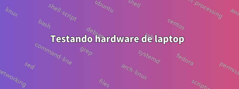 Testando hardware de laptop 