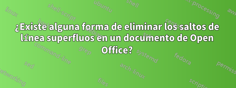 ¿Existe alguna forma de eliminar los saltos de línea superfluos en un documento de Open Office?