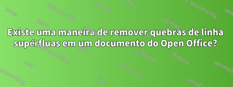 Existe uma maneira de remover quebras de linha supérfluas em um documento do Open Office?