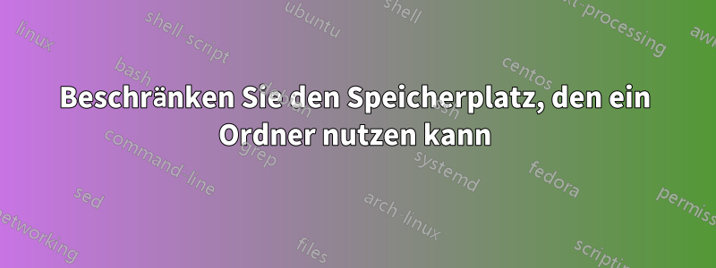 Beschränken Sie den Speicherplatz, den ein Ordner nutzen kann
