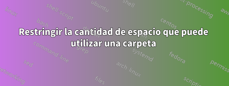Restringir la cantidad de espacio que puede utilizar una carpeta