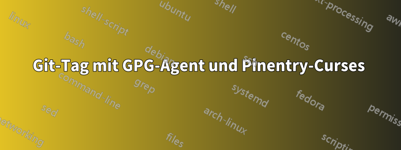 Git-Tag mit GPG-Agent und Pinentry-Curses