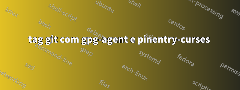 tag git com gpg-agent e pinentry-curses