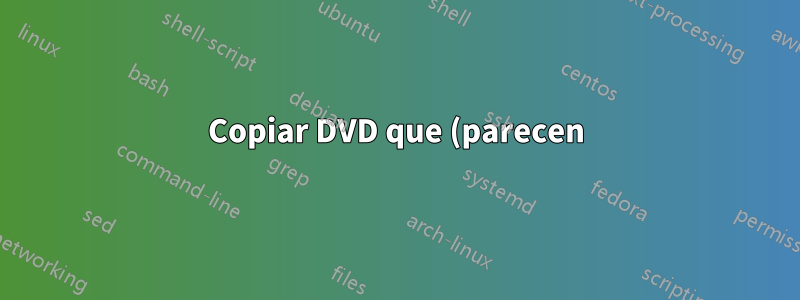 Copiar DVD que (parecen) contener mucho más de 8,5 GB