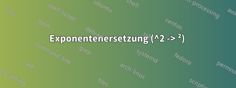 Exponentenersetzung (^2 -> ²)