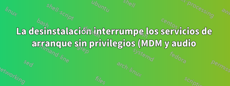 La desinstalación interrumpe los servicios de arranque sin privilegios (MDM y audio) - Linux Mint 16rc KDE