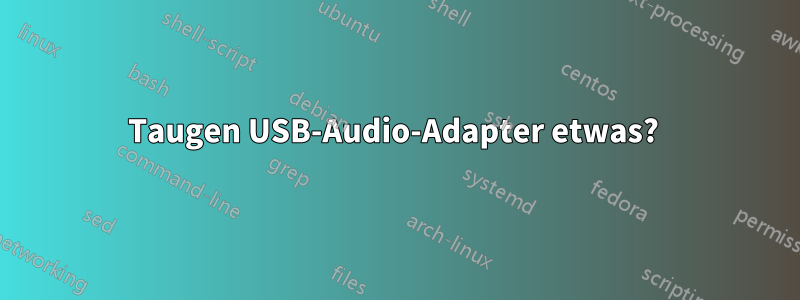 Taugen USB-Audio-Adapter etwas? 