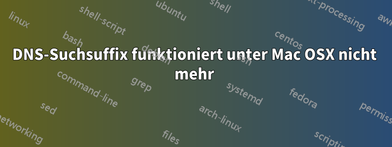 DNS-Suchsuffix funktioniert unter Mac OSX nicht mehr