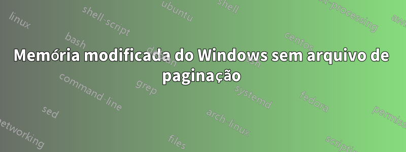 Memória modificada do Windows sem arquivo de paginação