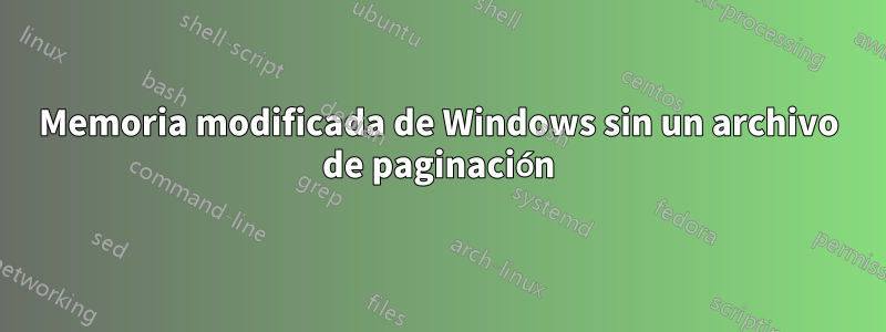 Memoria modificada de Windows sin un archivo de paginación