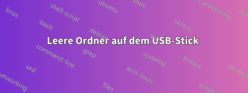 Leere Ordner auf dem USB-Stick