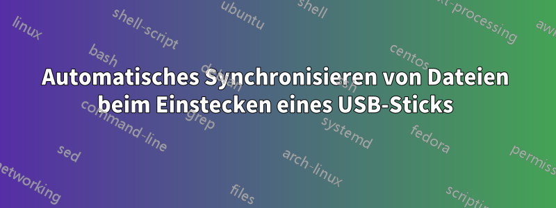 Automatisches Synchronisieren von Dateien beim Einstecken eines USB-Sticks