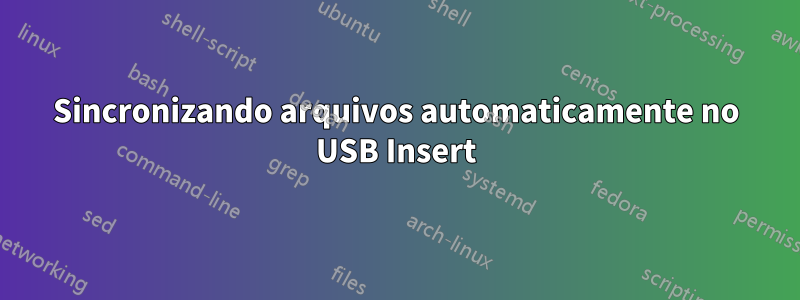 Sincronizando arquivos automaticamente no USB Insert