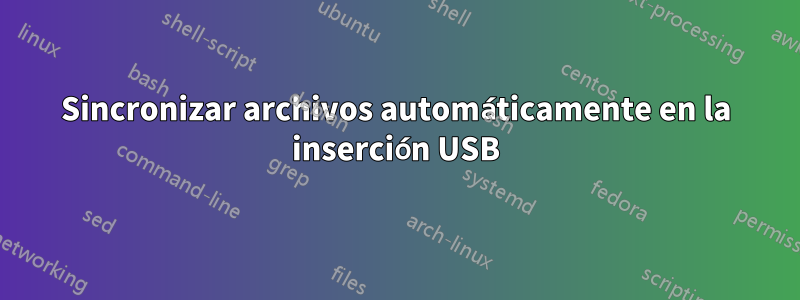 Sincronizar archivos automáticamente en la inserción USB